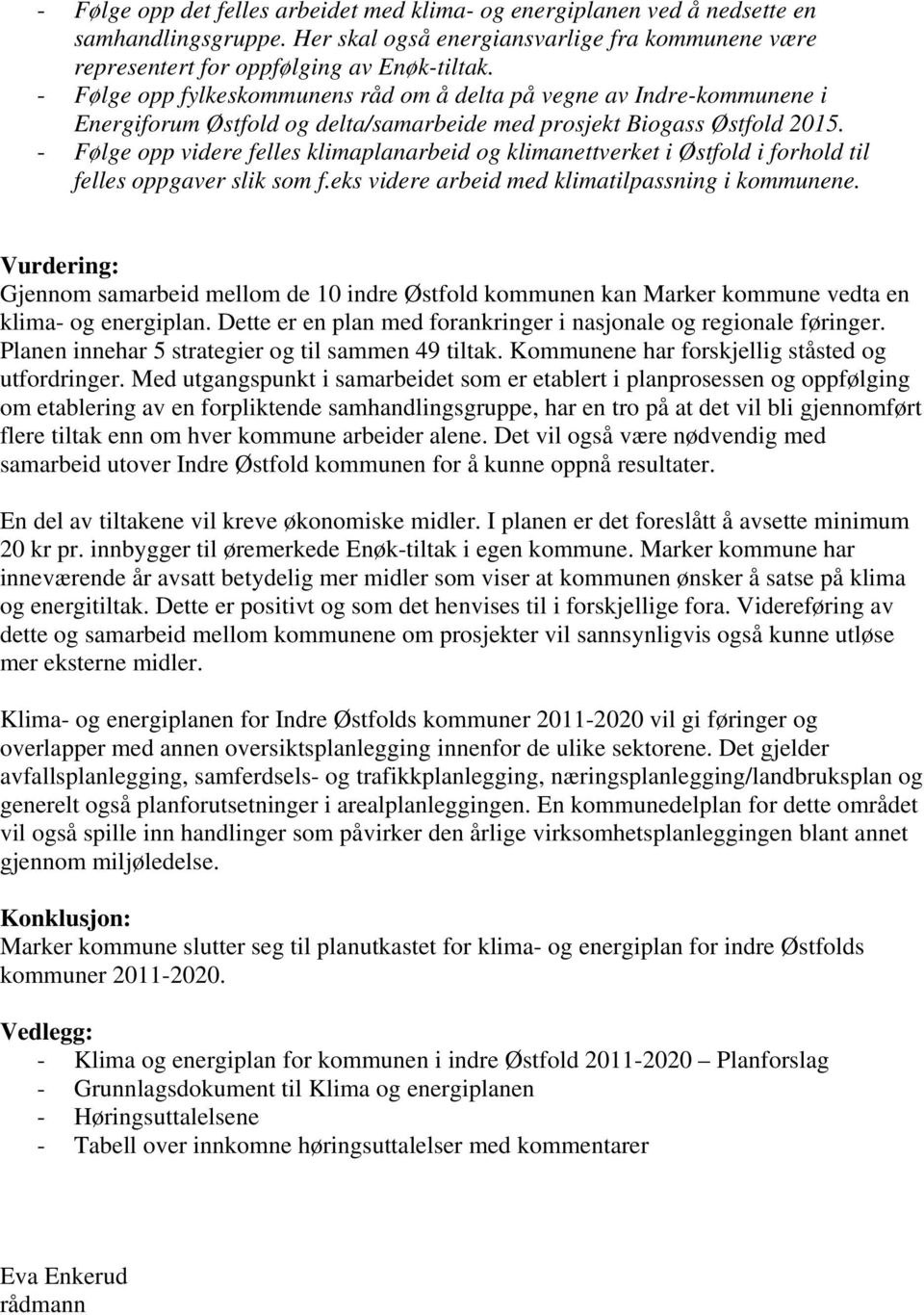 - Følge opp videre felles klimaplanarbeid og klimanettverket i Østfold i forhold til felles oppgaver slik som f.eks videre arbeid med klimatilpassning i kommunene.