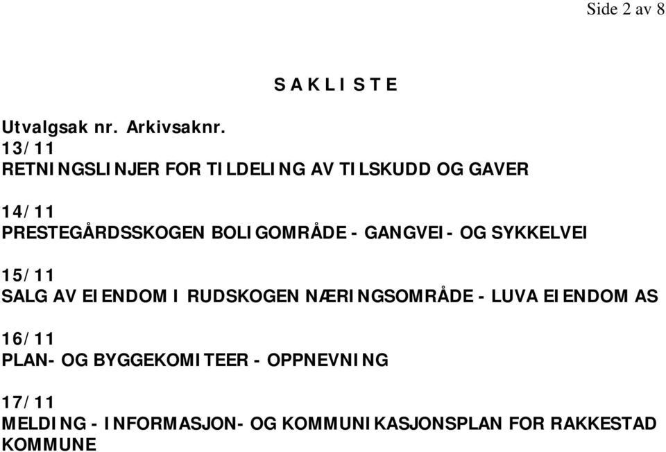 BOLIGOMRÅDE - GANGVEI- OG SYKKELVEI 15/11 SALG AV EIENDOM I RUDSKOGEN NÆRINGSOMRÅDE -