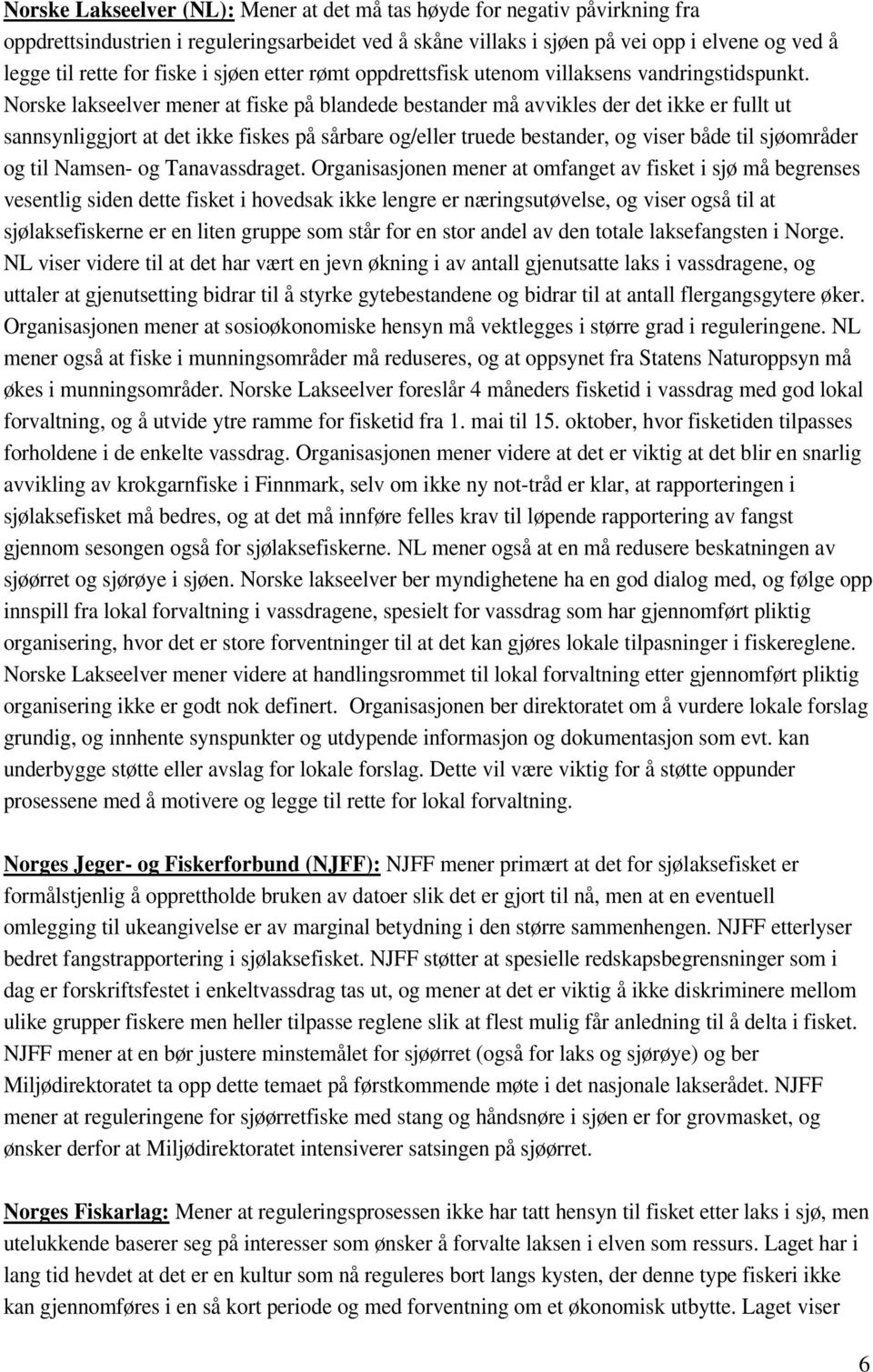 Norske lakseelver mener at fiske på blandede bestander må avvikles der det ikke er fullt ut sannsynliggjort at det ikke fiskes på sårbare og/eller truede bestander, og viser både til sjøområder og