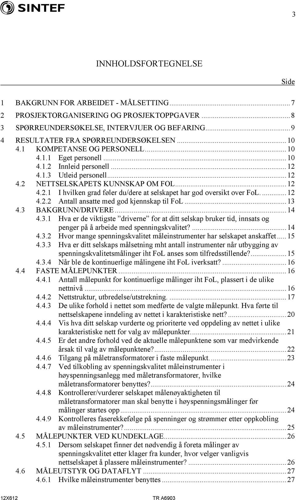 .. 12 4.2.1 I hvilken grad føler du/dere at selskapet har god oversikt over FoL.... 12 4.2.2 Antall ansatte med god kjennskap til FoL... 13 