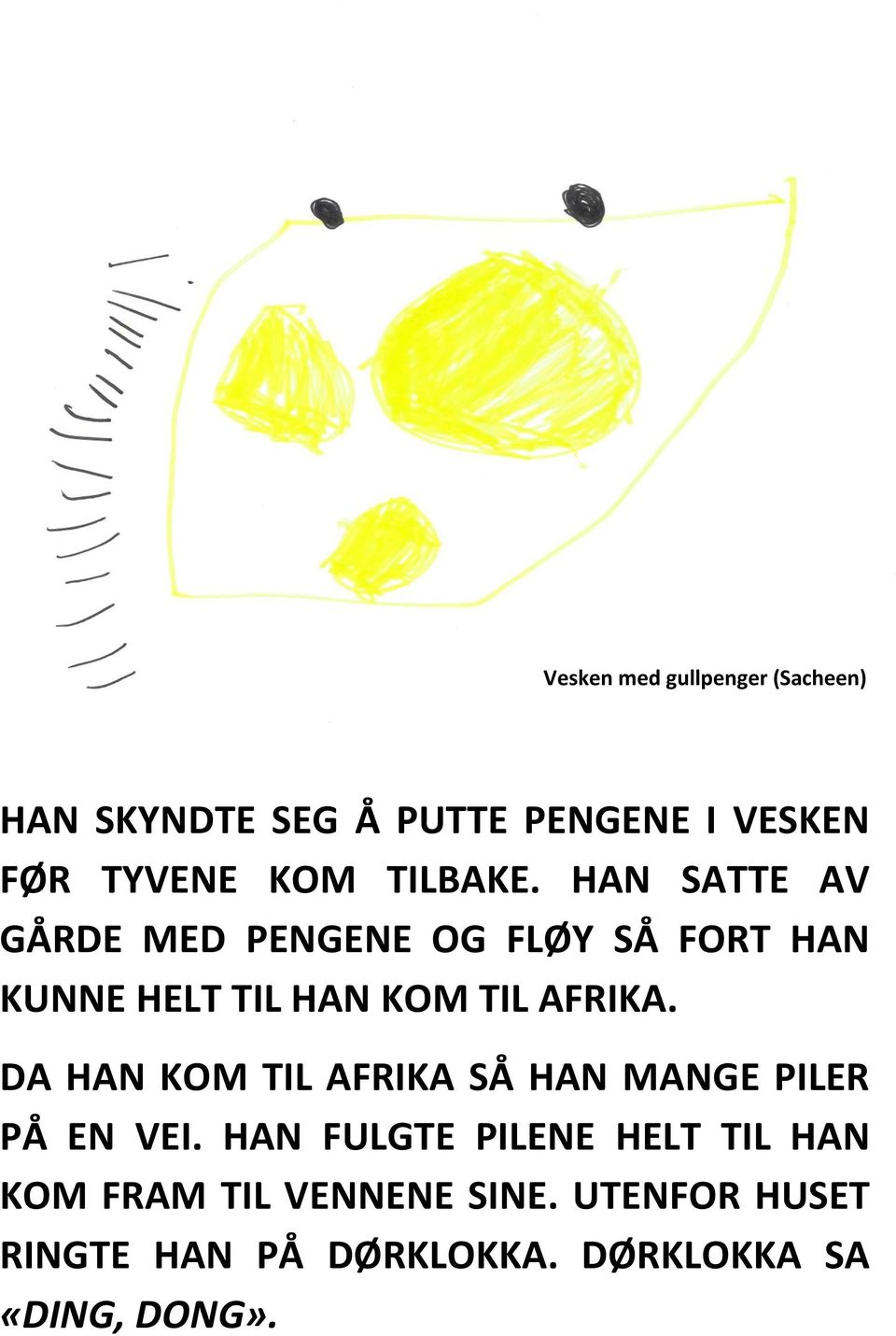 HAN SATTE AV GÅRDE MED PENGENE OG FLØY SÅ FORT HAN KUNNE HELT TIL HAN KOM TIL AFRIKA.