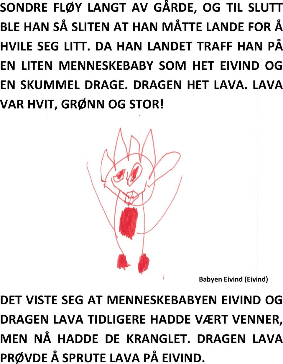 LAVA VAR HVIT, GRØNN OG STOR!