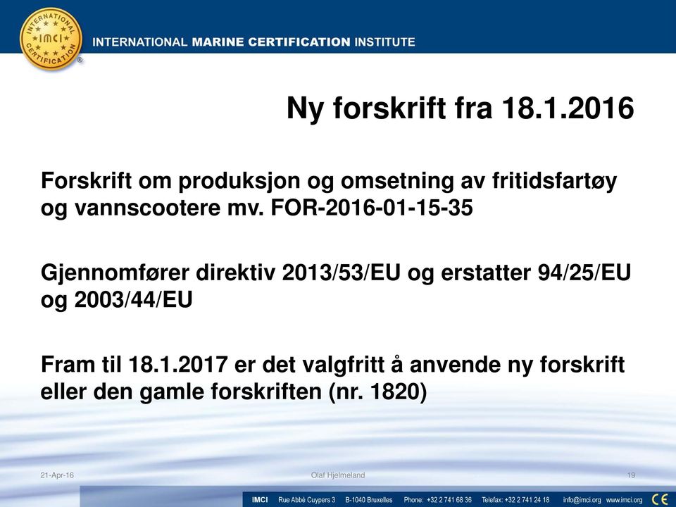 mv. FOR-2016-01-15-35 Gjennomfører direktiv 2013/53/EU og erstatter 94/25/EU