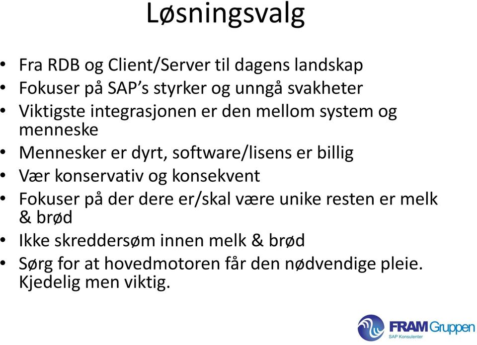 software/lisens er billig Vær konservativ og konsekvent Fokuser på der dere er/skal være unike