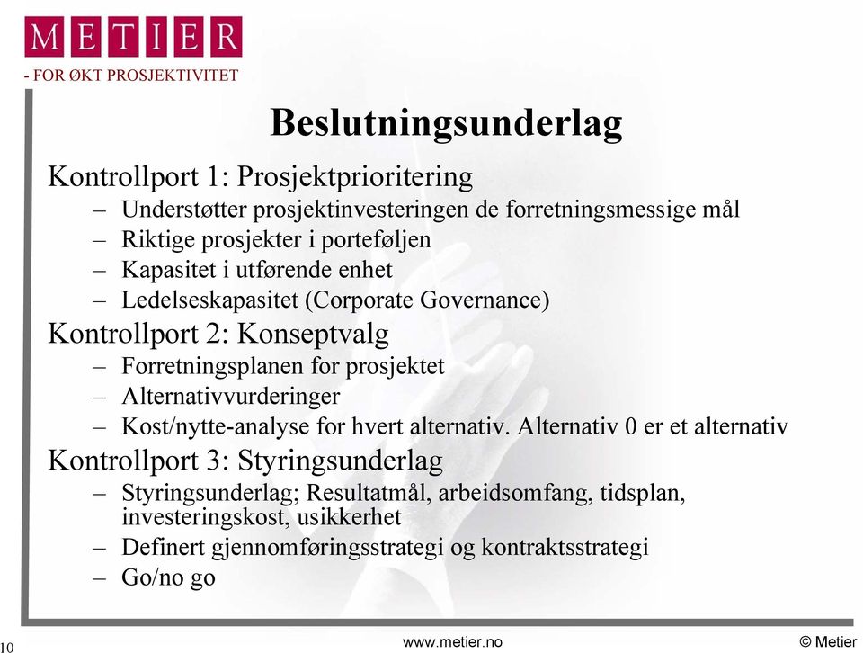 Alternativvurderinger Kost/nytte-analyse for hvert alternativ.