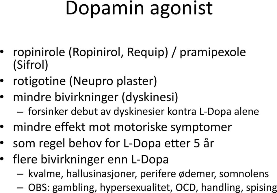 mot motoriske symptomer som regel behov for L-Dopa etter 5 år flere bivirkninger enn L-Dopa