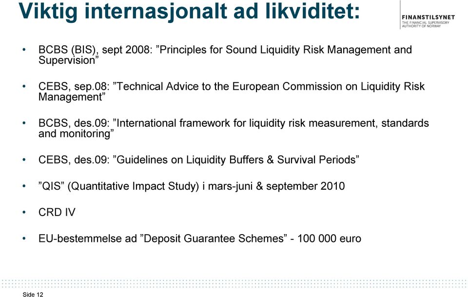 09: International framework for liquidity risk measurement, standards and monitoring CEBS, des.