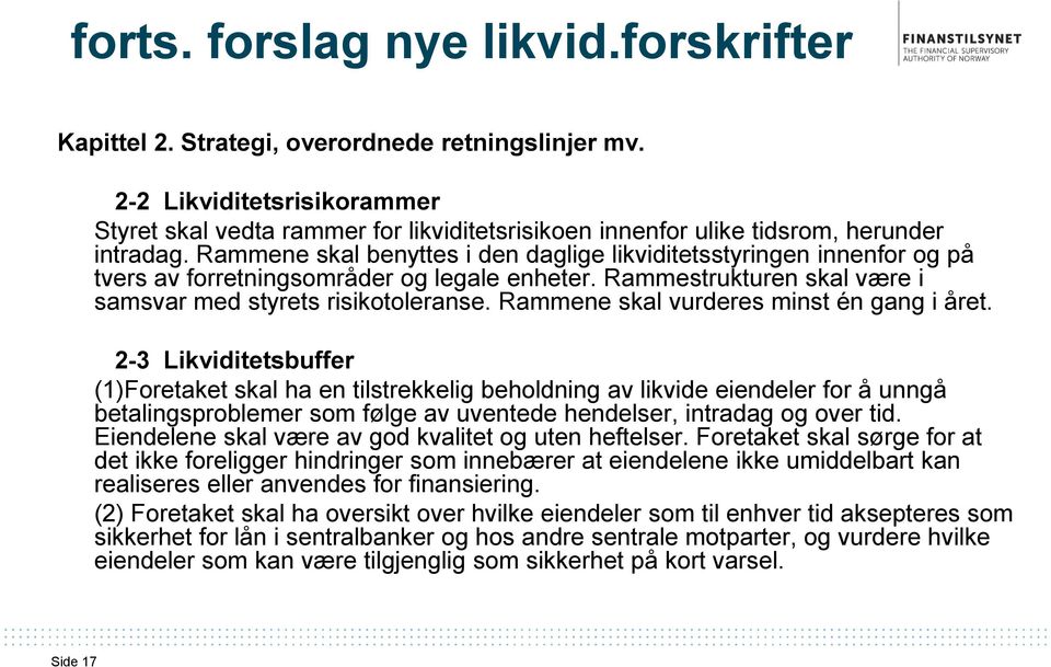 Rammene skal benyttes i den daglige likviditetsstyringen innenfor og på tvers av forretningsområder og legale enheter. Rammestrukturen skal være i samsvar med styrets risikotoleranse.