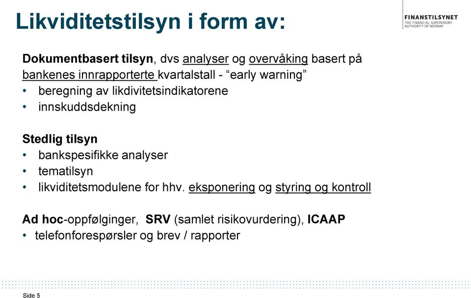 Stedlig tilsyn bankspesifikke analyser tematilsyn likviditetsmodulene for hhv.