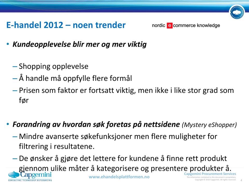 eshopper) Mindre avanserte søkefunksjoner men flere muligheter for filtrering i resultatene.