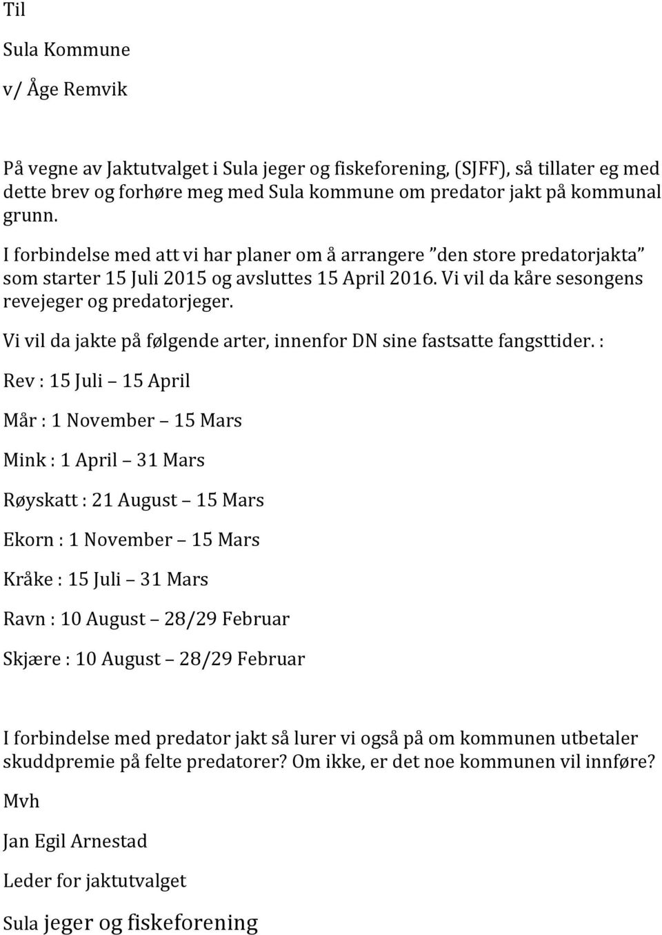 Vi vil da jakte på følgende arter, innenfor DN sine fastsatte fangsttider.