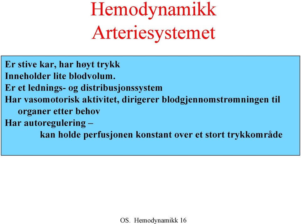 Er et lednings- og distribusjonssystem Har vasomotorisk aktivitet,