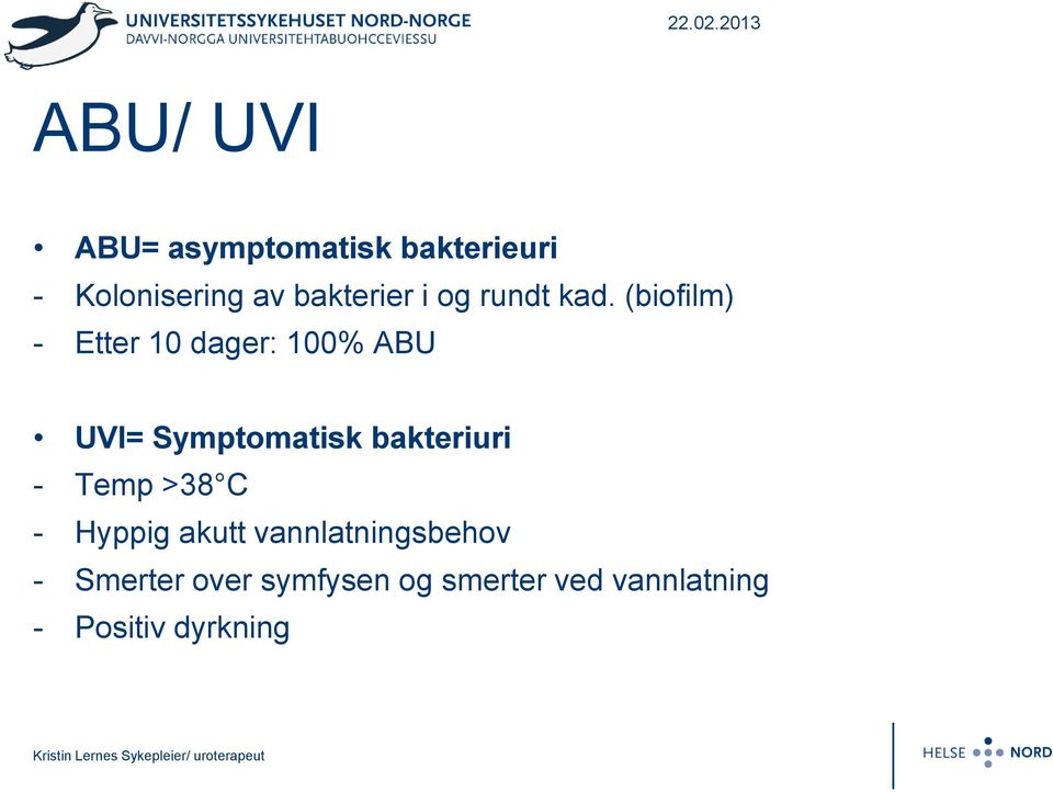 (biofilm) - Etter 10 dager: 100% ABU UVI= Symptomatisk bakteriuri