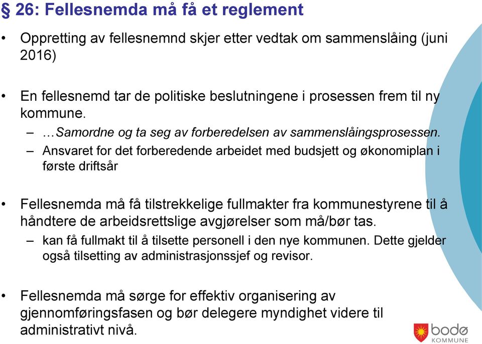 Ansvaret for det forberedende arbeidet med budsjett og økonomiplan i første driftsår Fellesnemda må få tilstrekkelige fullmakter fra kommunestyrene til å håndtere de