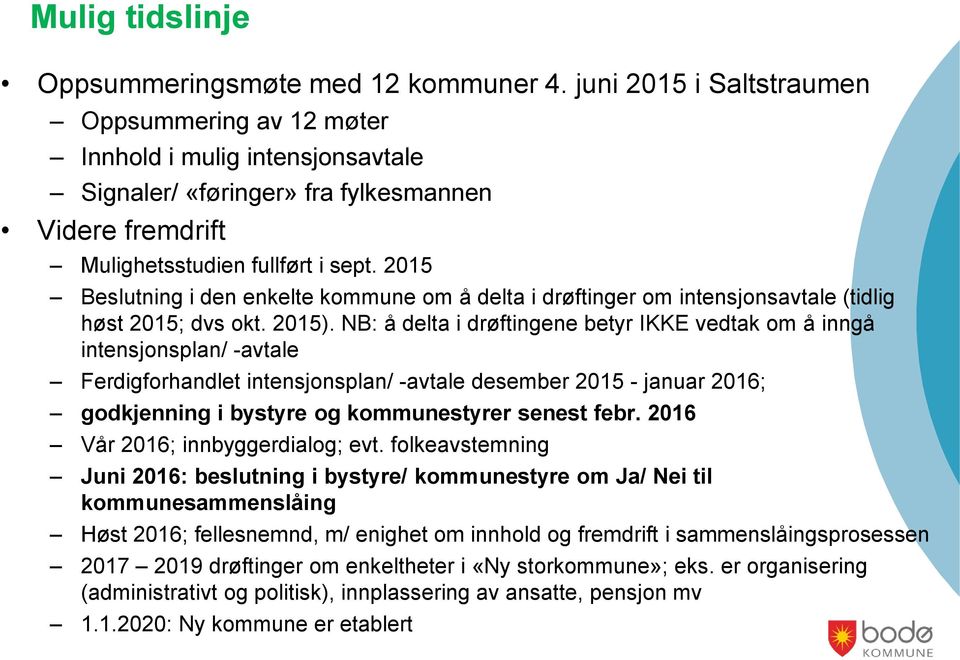 2015 Beslutning i den enkelte kommune om å delta i drøftinger om intensjonsavtale (tidlig høst 2015; dvs okt. 2015).