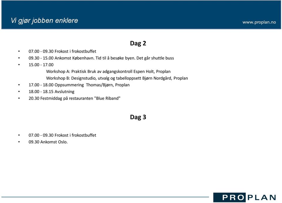 00 Workshop A: Praktisk Bruk av adgangskontroll Espen Holt, Proplan Workshop B: Designstudio, utvalg og