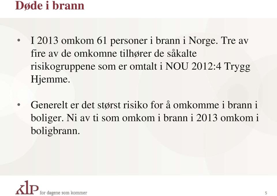 omtalt i NOU 2012:4 Trygg Hjemme.