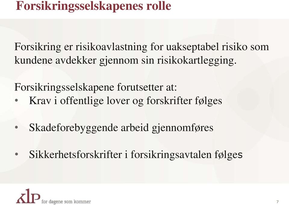 Forsikringsselskapene forutsetter at: Krav i offentlige lover og forskrifter