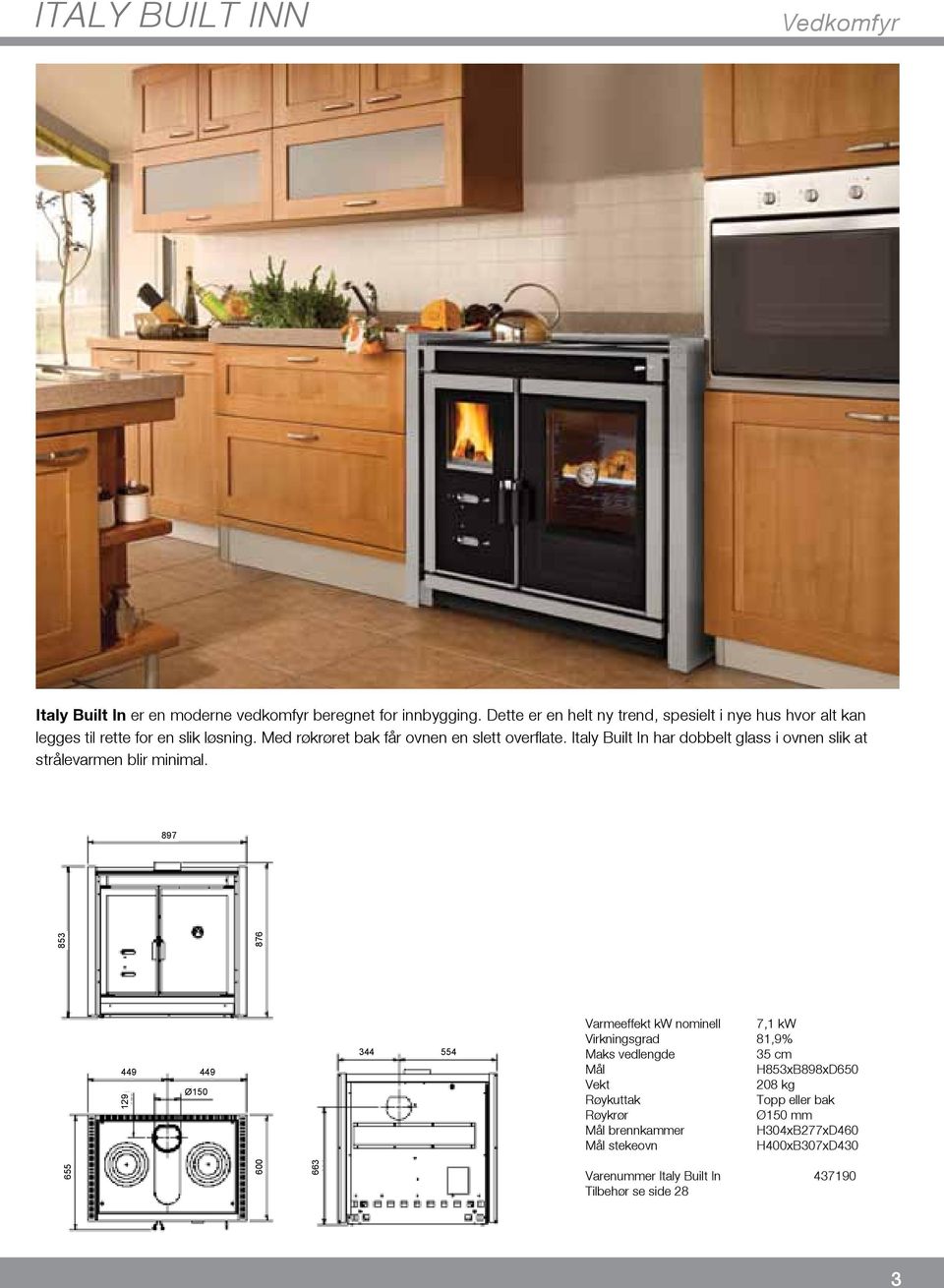 Italy Built In har dobbelt glass i ovnen slik at strålevarmen blir minimal.