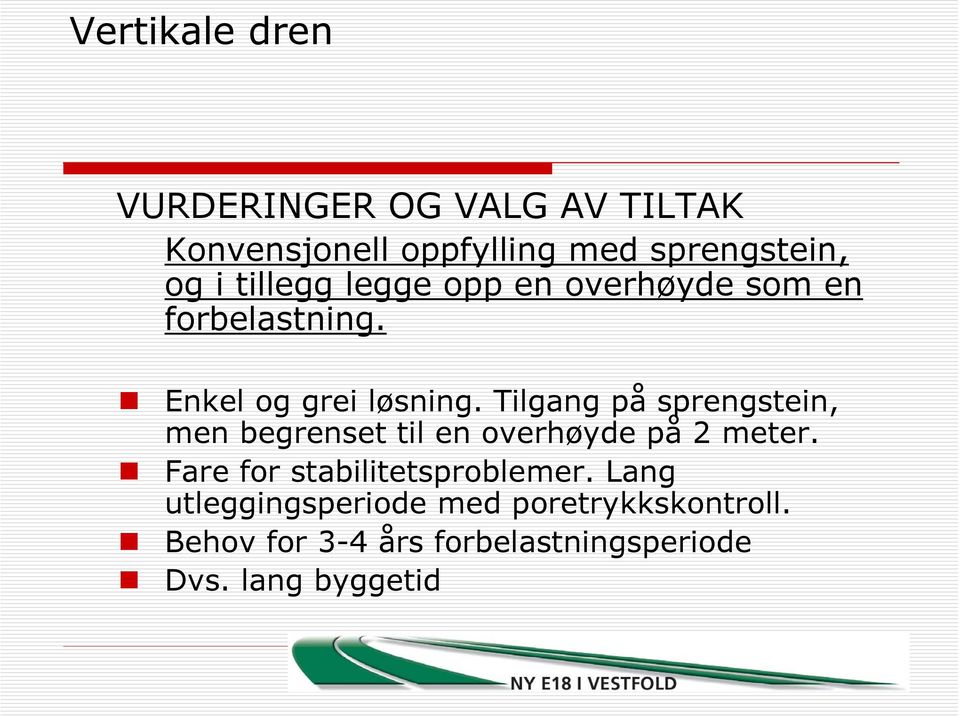 Tilgang på sprengstein, men begrenset til en overhøyde på 2 meter.