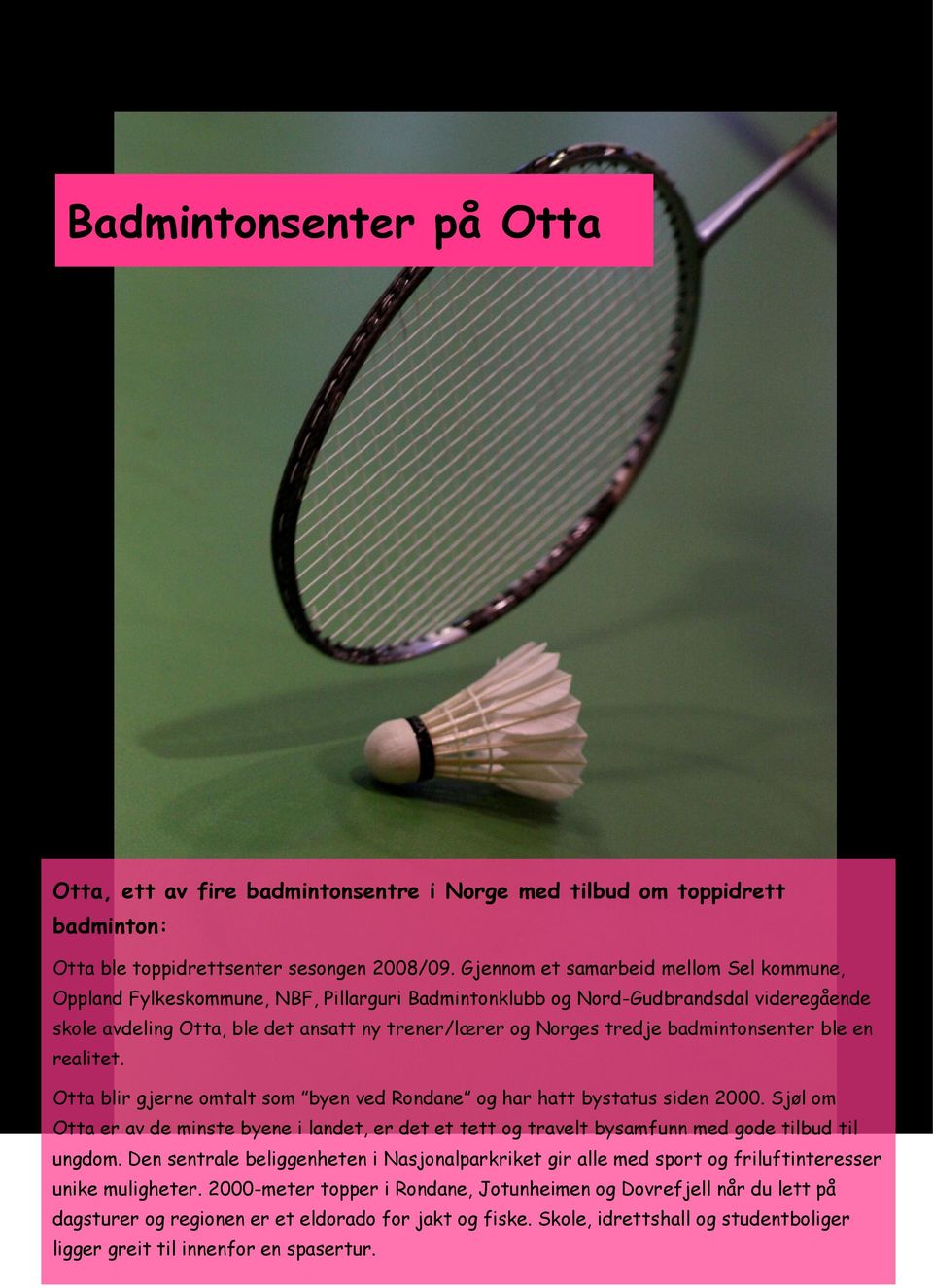 badmintonsenter ble en realitet. Otta blir gjerne omtalt som byen ved Rondane og har hatt bystatus siden 2000.