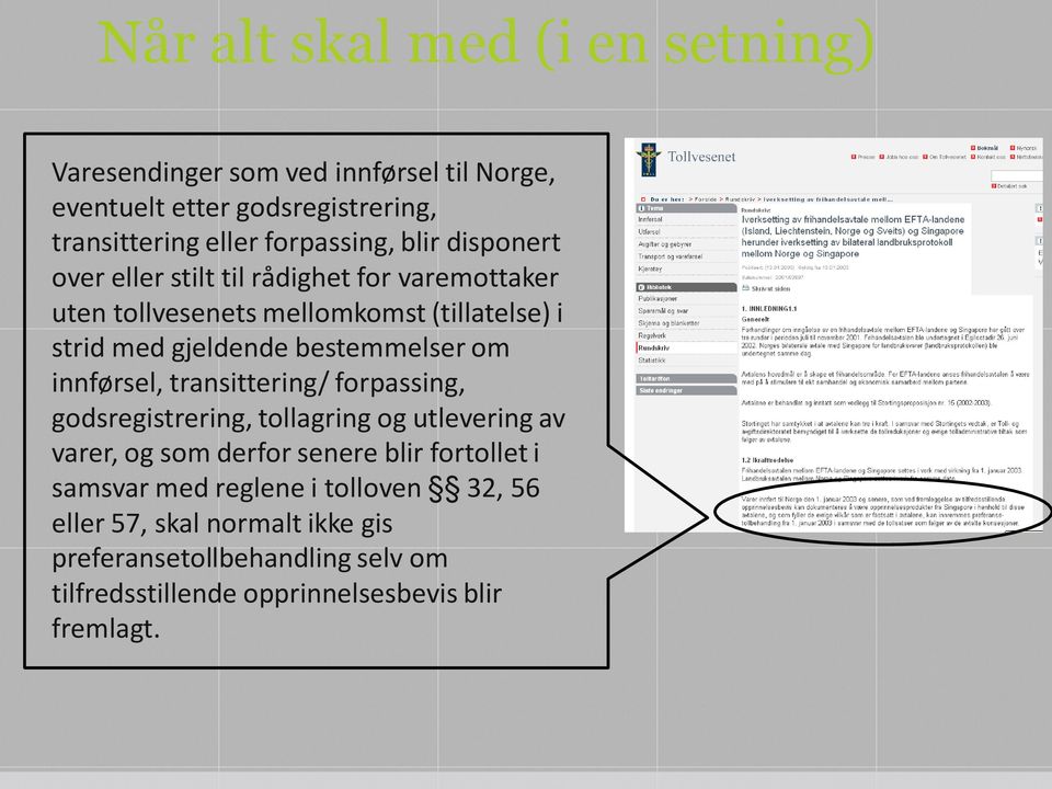 om innførsel, transittering/ forpassing, godsregistrering, tollagring og utlevering av varer, og som derfor senere blir fortollet i samsvar