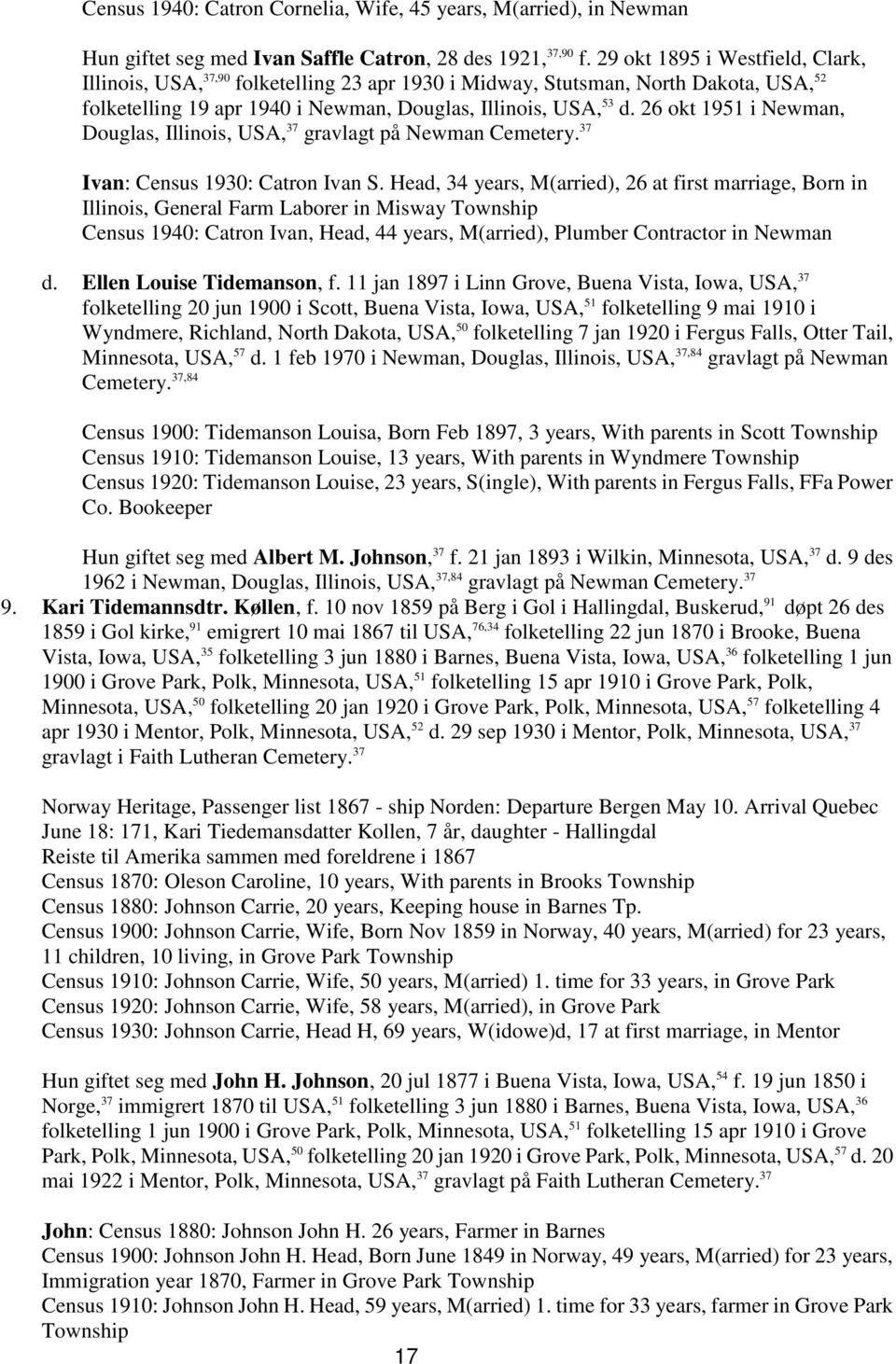 26 okt 1951 i Newman, Douglas, Illinois, USA, 37 gravlagt på Newman Cemetery. 37 Ivan: Census 1930: Catron Ivan S.