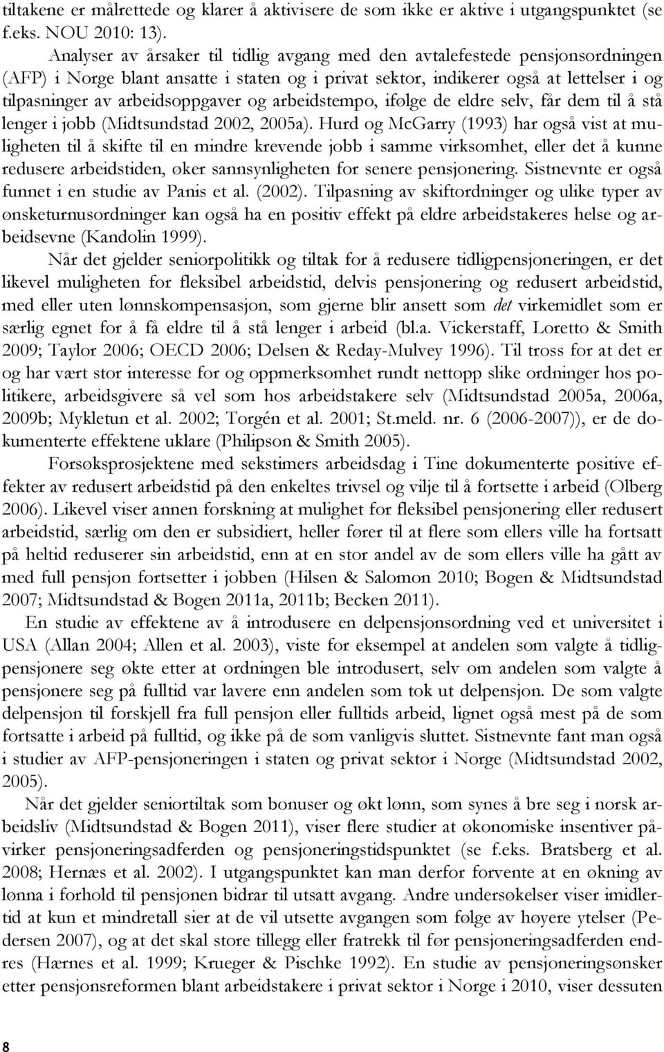 og arbeidstempo, ifølge de eldre selv, får dem til å stå lenger i jobb (Midtsundstad 2002, 2005a).