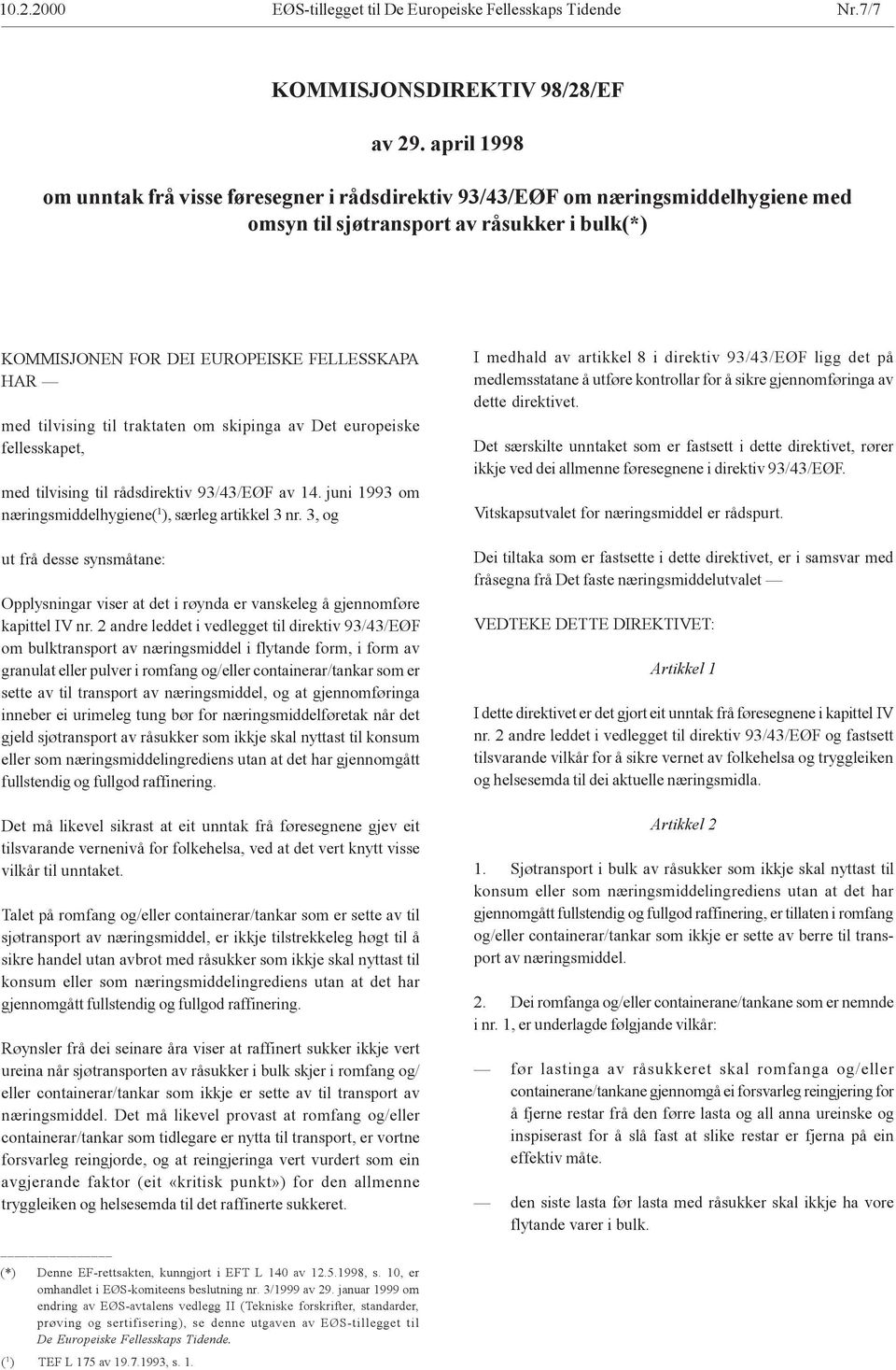 tilvising til traktaten om skipinga av Det europeiske fellesskapet, med tilvising til rådsdirektiv 93/43/EØF av 14. juni 1993 om næringsmiddelhygiene( 1 ), særleg artikkel 3 nr.