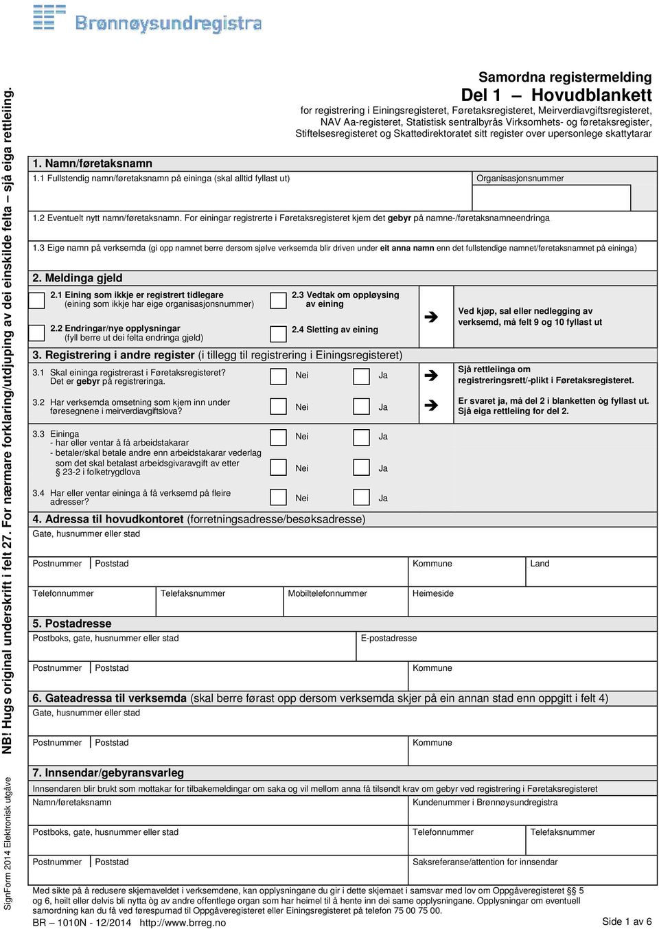 føretaksregister, Stiftelsesregisteret og Skattedirektoratet sitt register over upersonlege skattytarar 1.1 Fullstendig namn/føretaksnamn på eininga (skal alltid fyllast ut) Organisasjonsnummer 1.