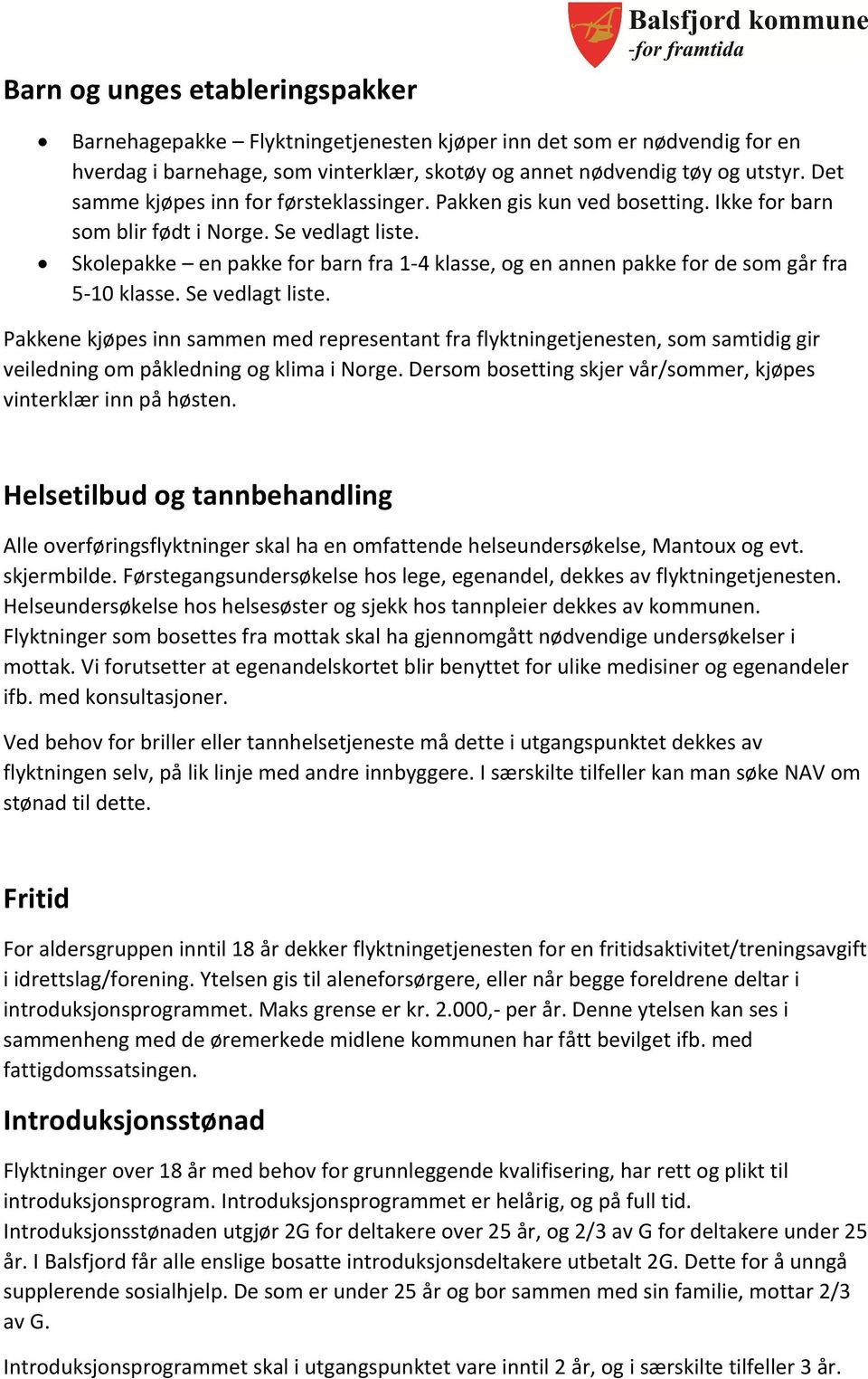 Skolepakke en pakke for barn fra 1-4 klasse, og en annen pakke for de som går fra 5-10 klasse. Se vedlagt liste.