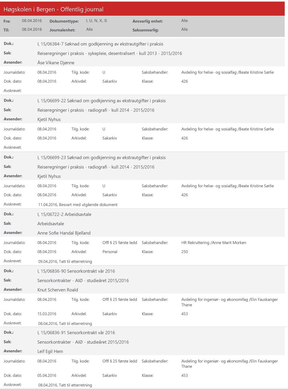 sosialfag /Beate Kristine Sørlie I, 15/06699-23 Søknad om godkjenning av ekstrautgifter i praksis Reiseregninger i praksis - radiografi - kull 2014-2015/2016 Kjetil Nyhus Avdeling for helse- og