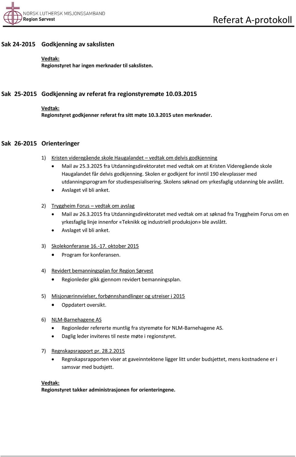 Skolen er godkjent for inntil 190 elevplasser med utdanningsprogram for studiespesialisering. Skolens søknad om yrkesfaglig utdanning ble avslått. Avslaget vil bli anket.