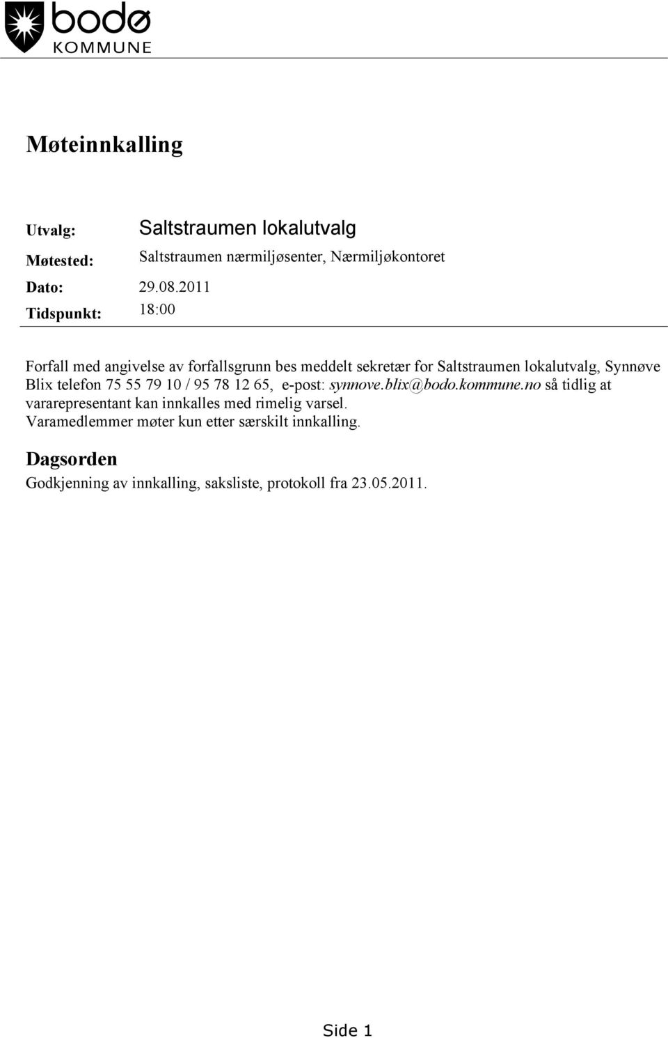 forfallsgrunn bes meddelt sekretær for Saltstraumen lokalutvalg, Synnøve Blix telefon 75 55 79 10 / 95 78 12 65, e-post: