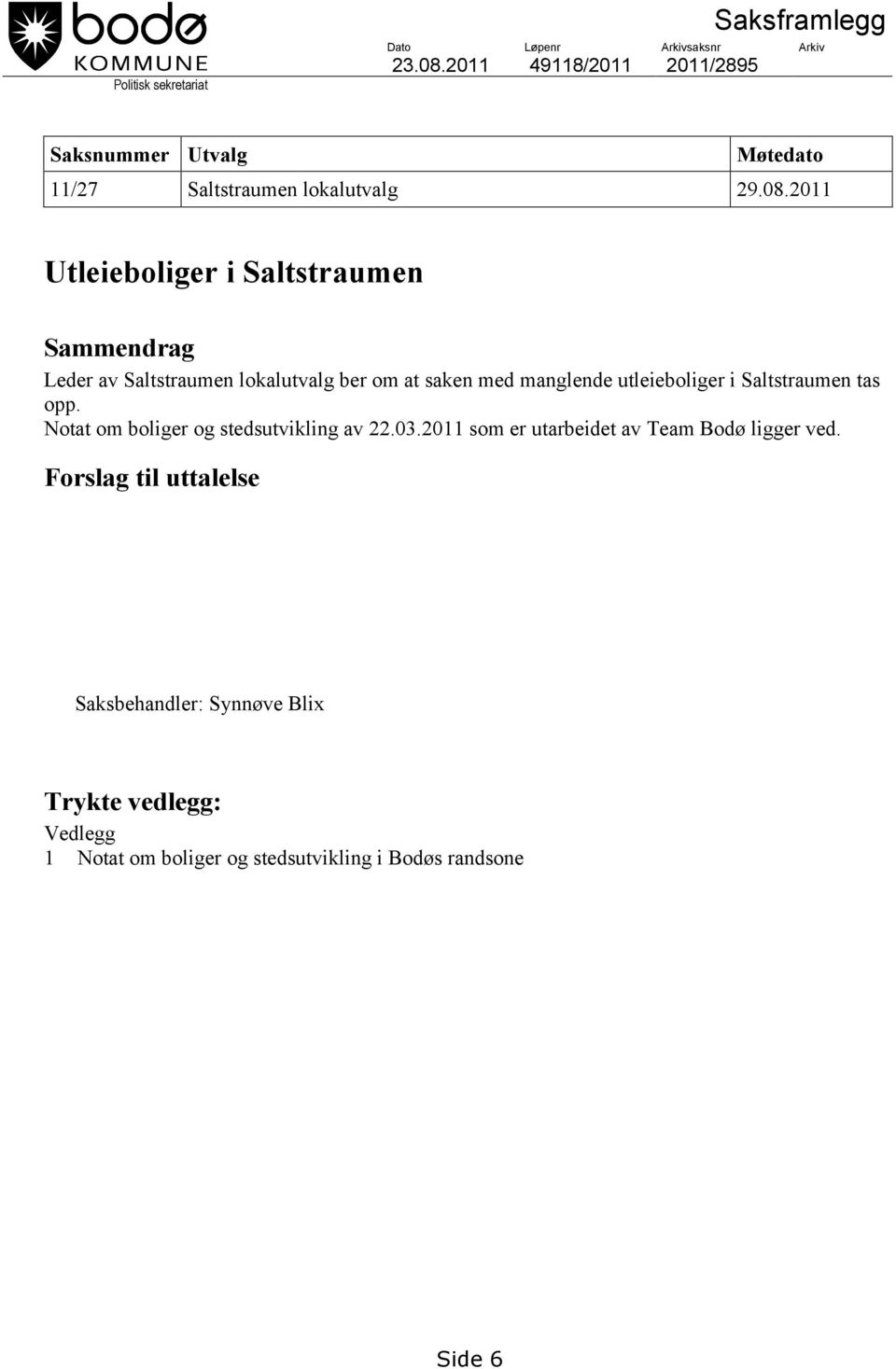 2011 Utleieboliger i Saltstraumen Sammendrag Leder av Saltstraumen lokalutvalg ber om at saken med manglende utleieboliger i