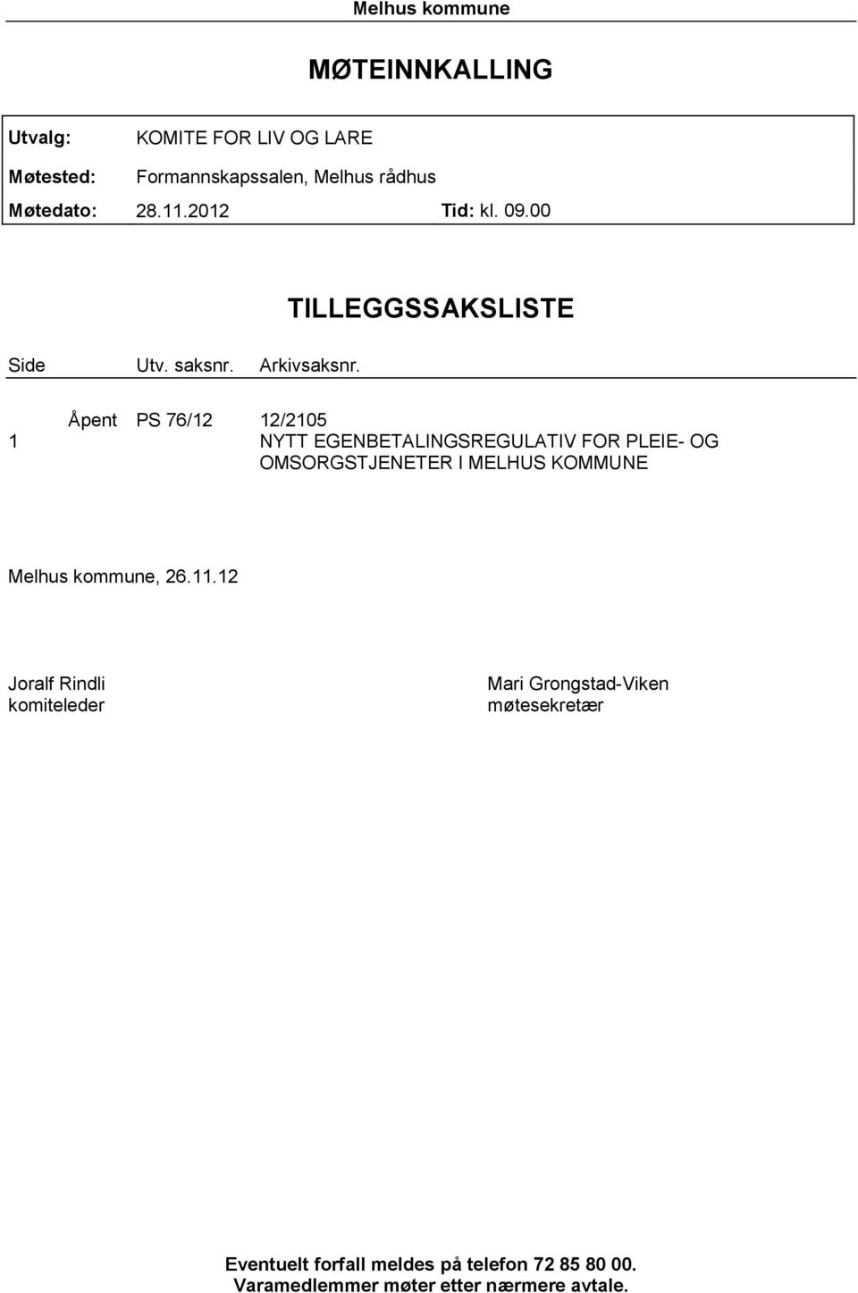 TILLEGGSSAKSLISTE Åpent PS 76/12 12/2105 1 NYTT EGENBETALINGSREGULATIV FOR PLEIE- OG OMSORGSTJENETER I MELHUS