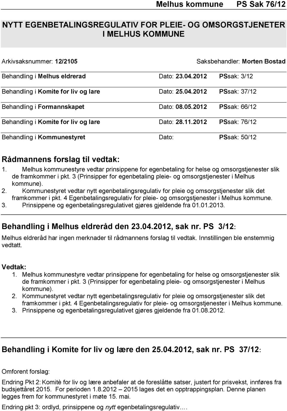 2012 PSsak: 76/12 Behandling i Kommunestyret Dato: PSsak: 50/12 Rådmannens forslag til vedtak: 1.
