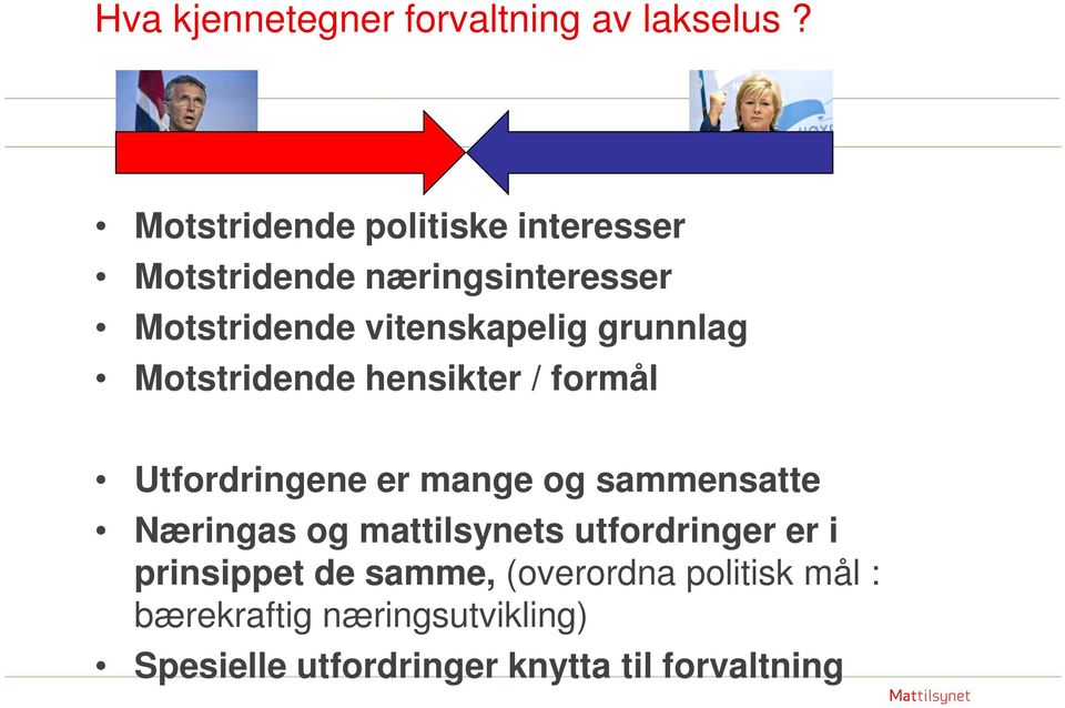 grunnlag Motstridende hensikter / formål Utfordringene er mange og sammensatte Næringas og