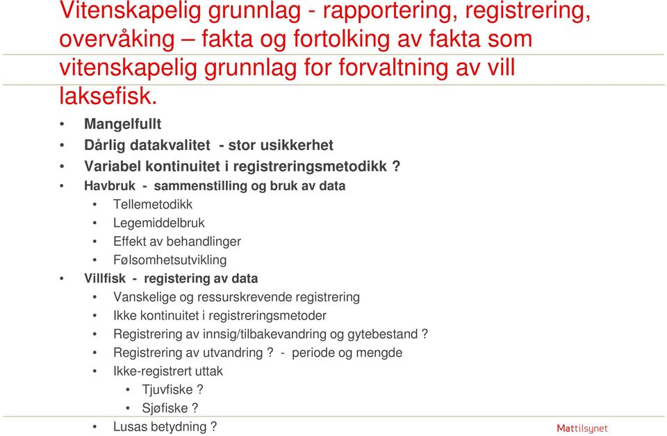 Havbruk - sammenstilling og bruk av data Tellemetodikk Legemiddelbruk Effekt av behandlinger Følsomhetsutvikling Villfisk - registering av data Vanskelige og