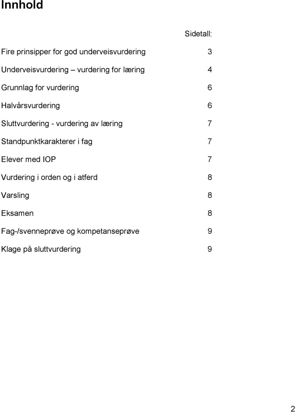 vurdering av læring 7 Standpunktkarakterer i fag 7 Elever med IOP 7 Vurdering i orden