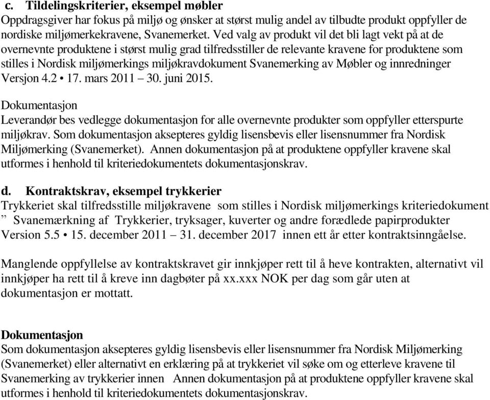 Svanemerking av Møbler og innredninger Versjon 4.2 17. mars 2011 30. juni 2015. Dokumentasjon Leverandør bes vedlegge dokumentasjon for alle overnevnte produkter som oppfyller etterspurte miljøkrav.