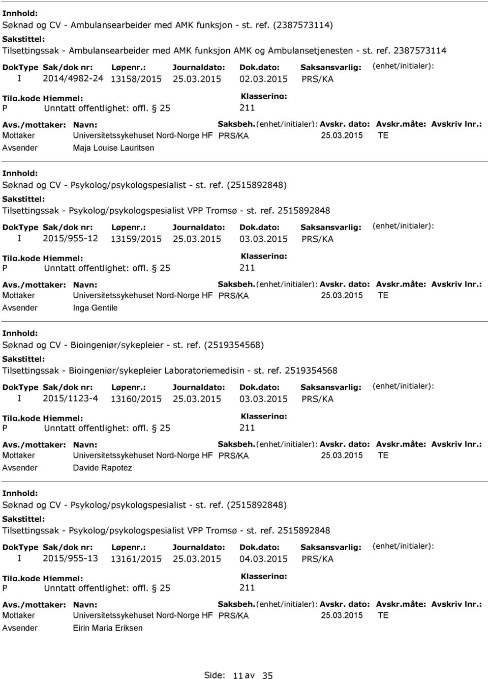 : Mottaker niversitetssykehuset Nord-Norge HF TE Maja Louise Lauritsen nnhold: Søknad og CV - sykolog/psykologspesialist - st. ref.