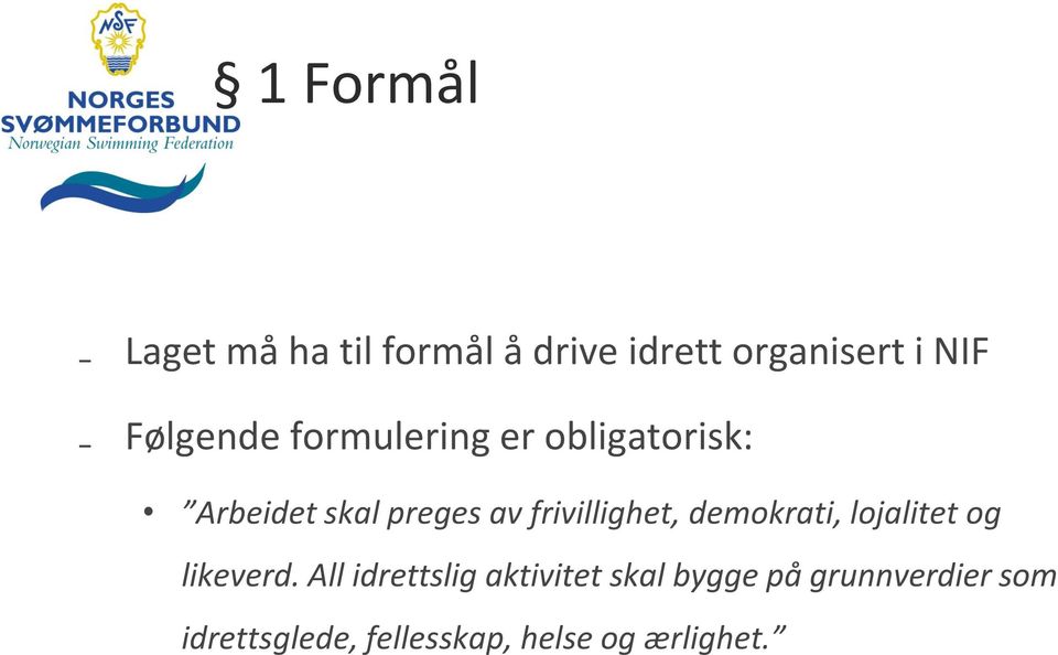 frivillighet, demokrati, lojalitet og likeverd.