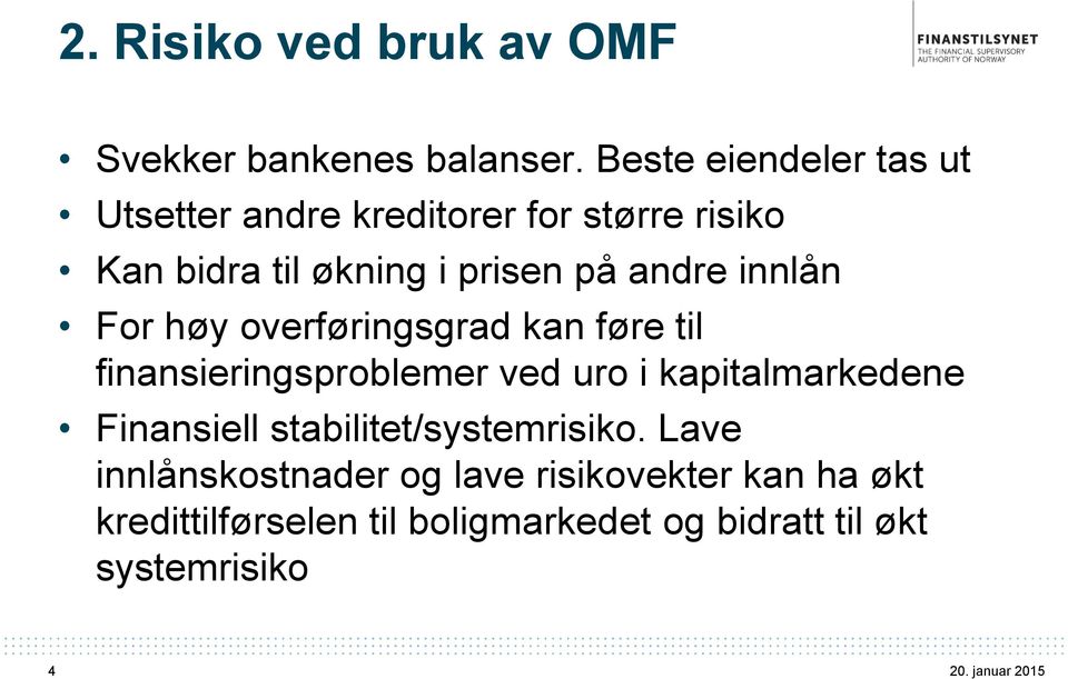 andre innlån For høy overføringsgrad kan føre til finansieringsproblemer ved uro i kapitalmarkedene