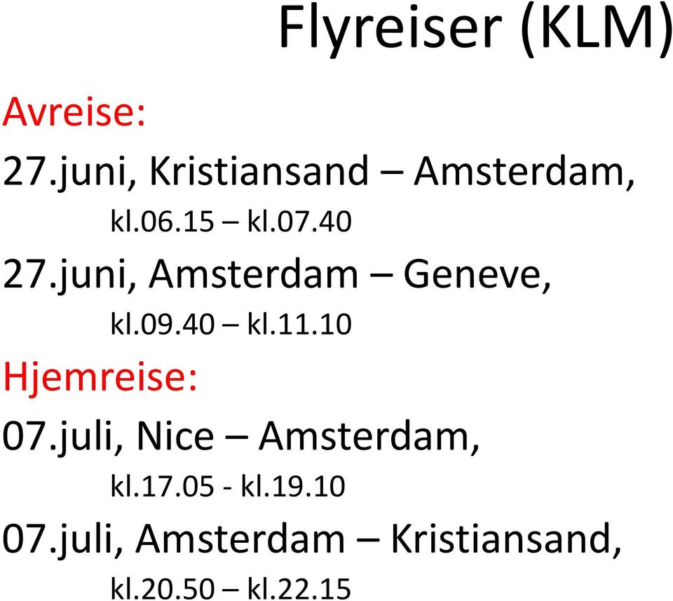 juni, Amsterdam Geneve, kl.09.40 kl.11.10 Hjemreise: 07.