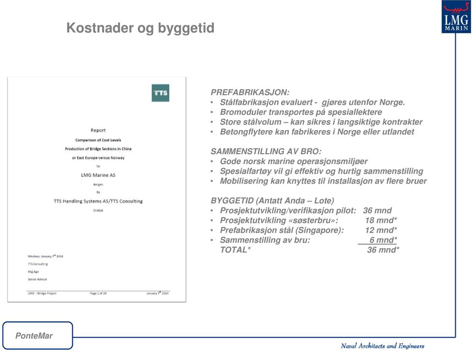 SAMMENSTILLING AV BRO: Gode norsk marine operasjonsmiljøer Spesialfartøy vil gi effektiv og hurtig sammenstilling Mobilisering kan knyttes til