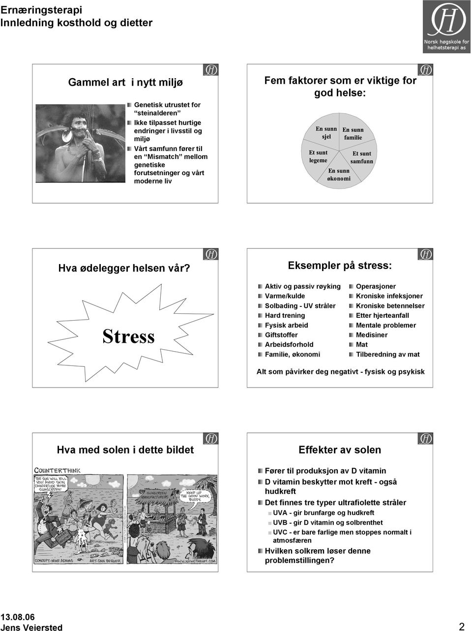 Eksempler på stress: Stress Aktiv og passiv røyking Varme/kulde Solbading - UV stråler Hard trening Fysisk arbeid Giftstoffer Arbeidsforhold Familie, økonomi Operasjoner Kroniske infeksjoner Kroniske