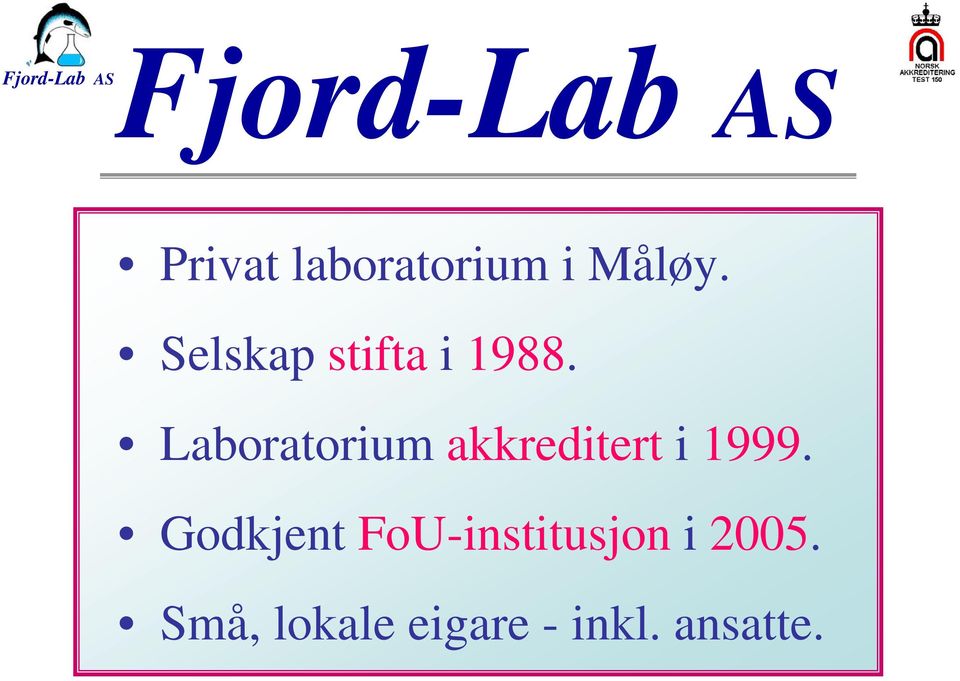 Laboratorium akkreditert i 1999.