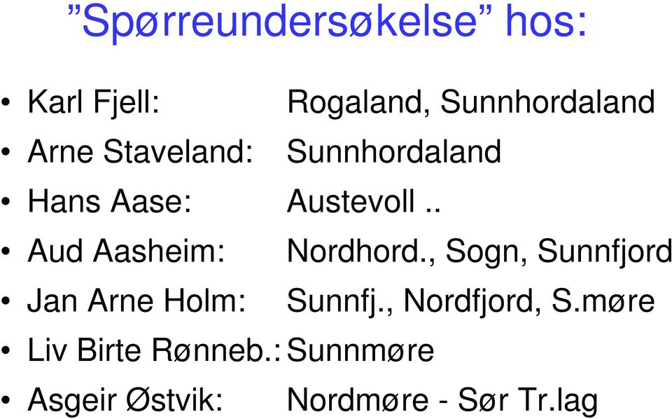 . Aud Aasheim: Nordhord., Sogn, Sunnfjord Jan Arne Holm: Sunnfj.