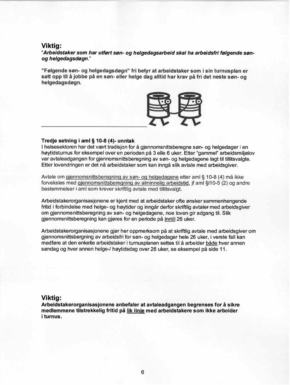 Tredje setning i ami 10-8 (4)- unntak I helsesektoren har det vært tradisjon for å gjennomsnittsberegne søn- og helgedager i en høytidsturnus for eksempel over en perioden på 3 elle 6 uker.